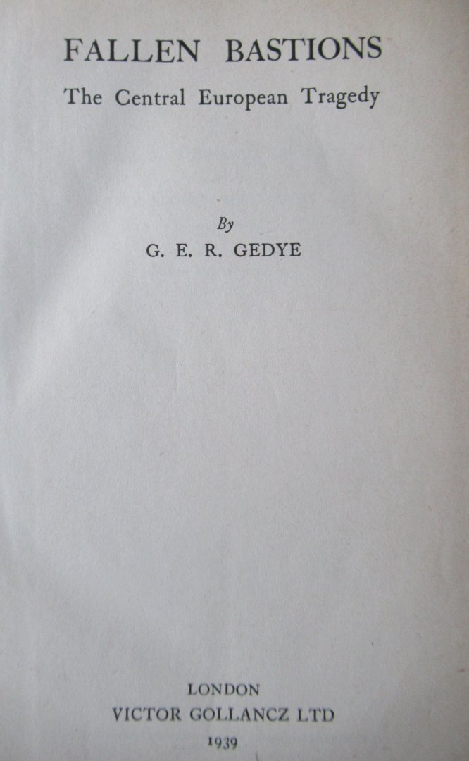 Gedye, G.E.R. - Fallen Bastions. The Central European Tragedy