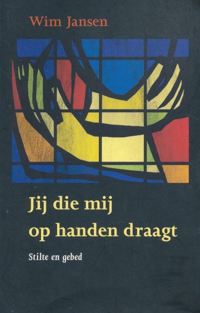 Jansen, W. - Jij die mij op handen draagt, Stilte en gebed