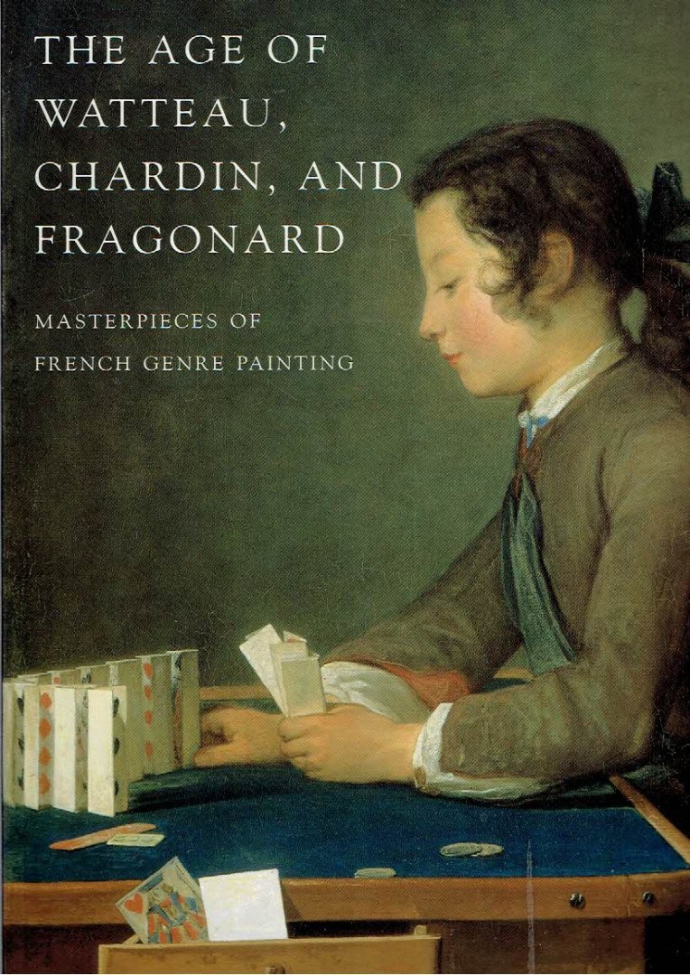BAILEY, Colin B. [Ed.] - The Age of Watteau, Chardin and Fragonard - Masterpieces of French Genre Painting.