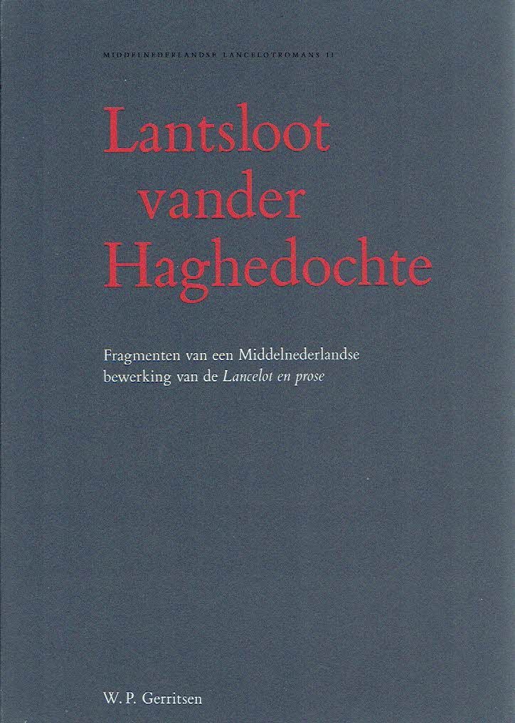 LANCELOT - W.P. GERRITSEN - Lantsloot vander Haghedochte. Fragmenten van een Middelnederlandse bewerking van de Lancelot en prose.