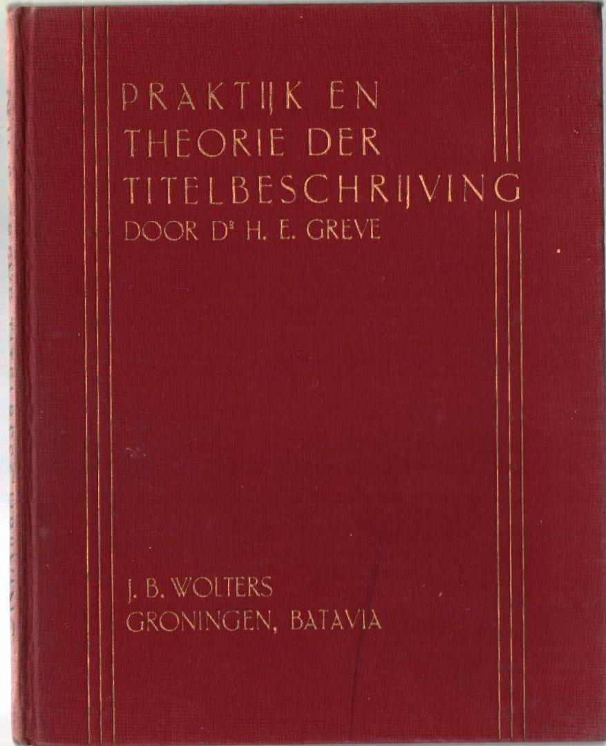 Greve, Dr. H.E, - 1.Praktijk en Theorie der Titelbeschrijving, 1930;  2. Idem, 2de herziene druk, 1942