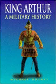 Holmes, Michael - King Arthur  A military history