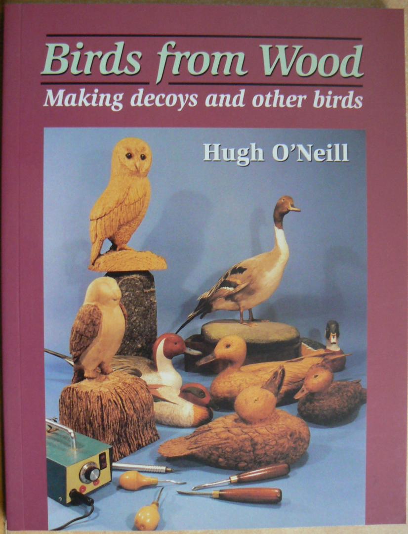 O'Neill, Hugh - Birds from Wood / Making decoys and other birds