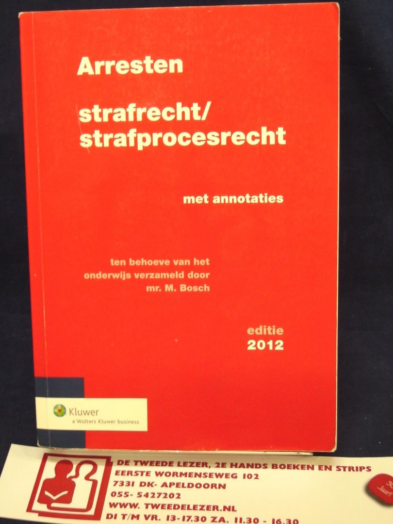 Bosch, M. - Arresten strafrecht/strafprocesrecht met annotaties editie 2012