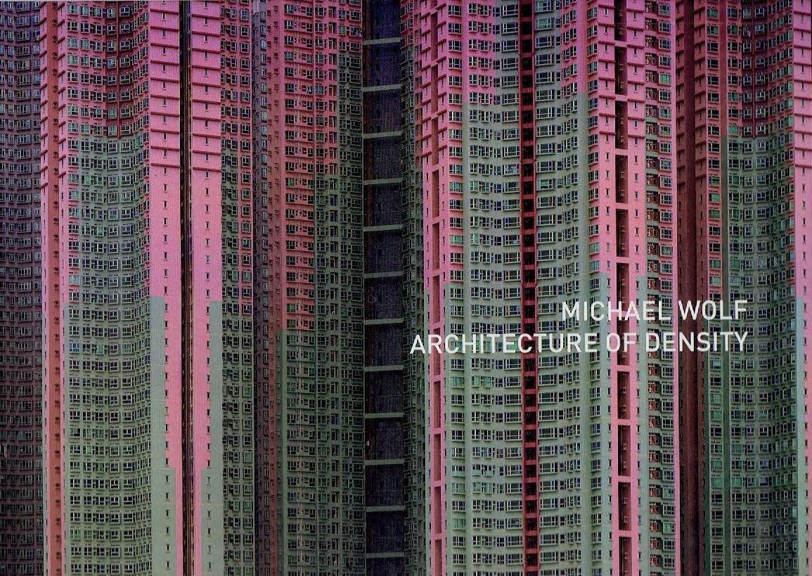 WOLF, Michael - Michael Wolf - Architecture of Density - With an introduction by Ernest Chui and an essay by Natasha Egan. - [Fourth edition]