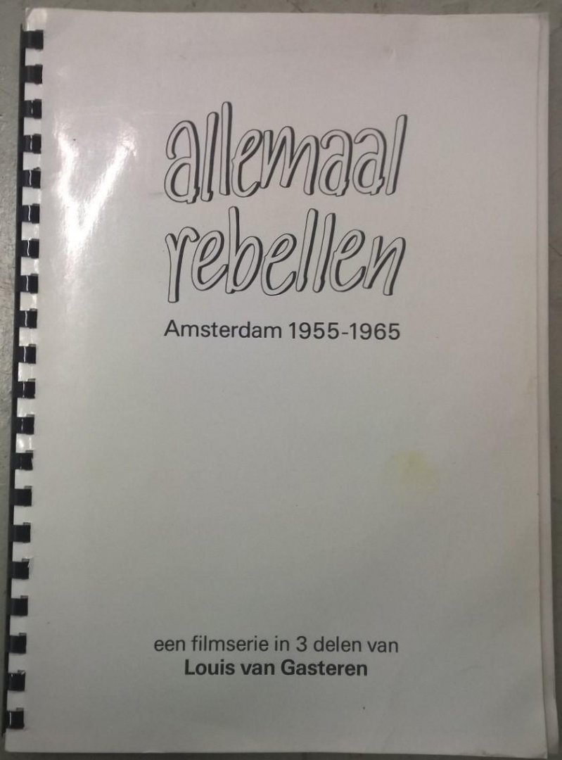 Gasteren, Louis van - Allemaal rebellen. Amsterdam 1955-1965. Een filmserie in 3 delen