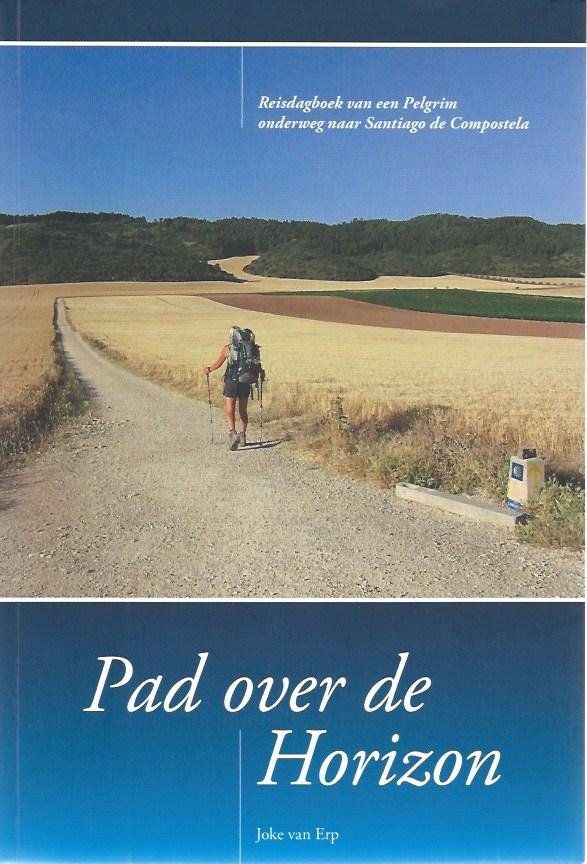 Erp, Joke van - pad over de horizon reisdagboek van een pelgrim onderweg naar Santiago de Compostela