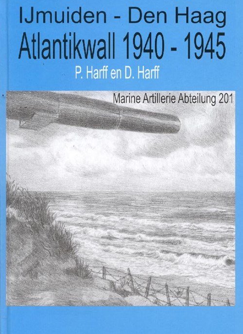 P. Harff & D. Harff - IJmuiden - Den Haag, Atlantikwall 1940-1945