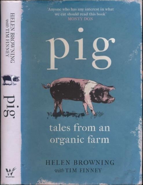 Browning, Helen & Tim Finney. - Pig: Tales from an organic farm.