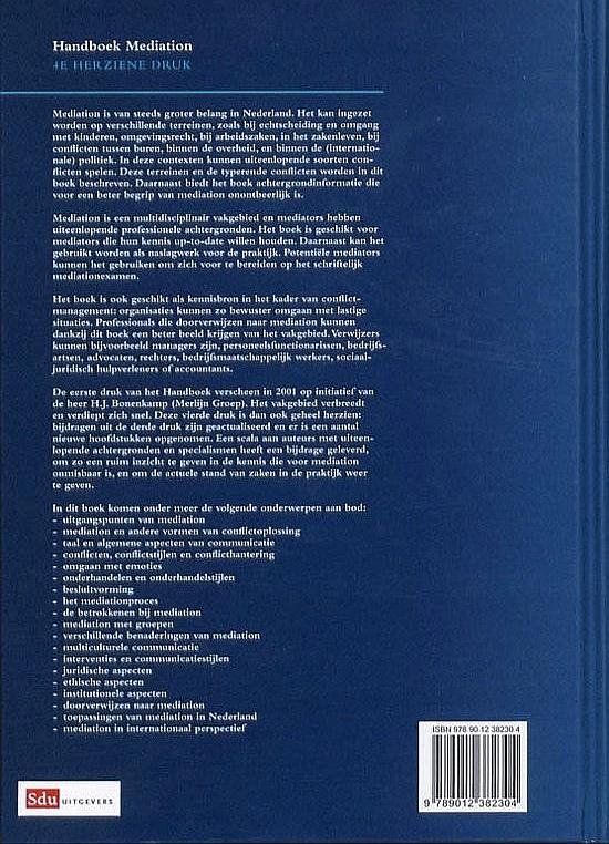 Brenninkmeijer, A.F.M. & H. J. Bonenkamp . & K. van Oyen . & H. C. M. Prein . [ isbn 9789012382304 ] 3415 - Handboek Mediation . ( Mediation sinds de eerste verschijning in 2001 Het Handboek neemt sindsdien een belangrijke positie in in de Nederlandse mediationwereld. Als naslagwerk is het een van de meest volledige Nederlandstalige publicaties,  -