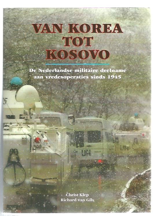 Klep, C.  Gils, R. van - Van Korea tot Kosovo / de Nederlandse militaire deelname aan vredesoperaties sinds 1945
