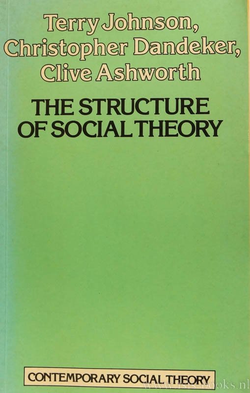 JOHNSON, T., DANDEKKER, C., ASHWORTH, C. - The structure of social theory..Dilemmas and strategies.