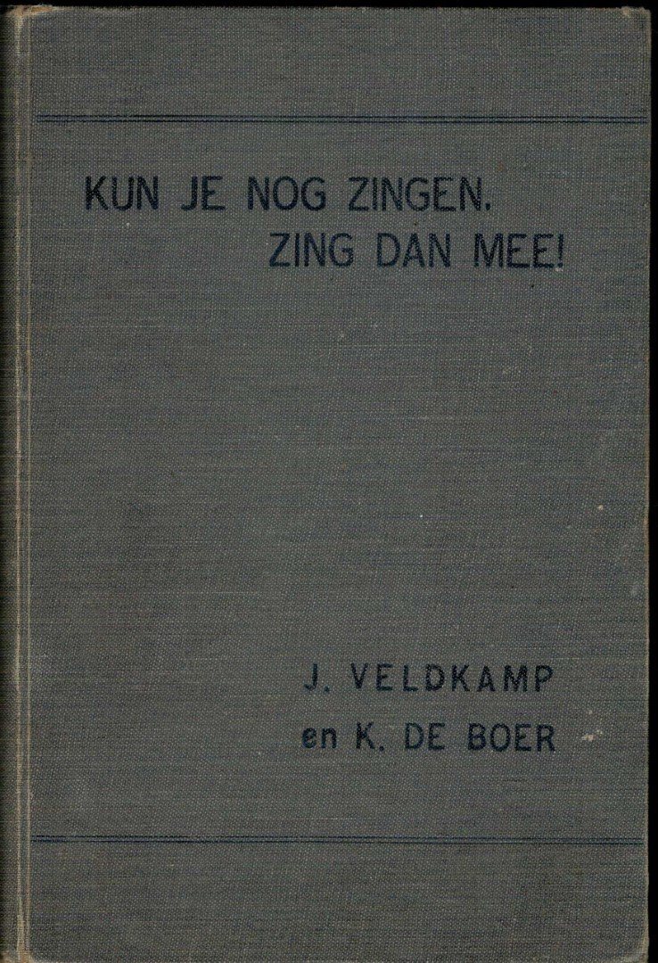Veldkamp,J / Boer,K de - Kun je nog zingen, zing dan mee! Mee. 118 algemeen bekene schoolliederen zesde en veel vermeerdere druk