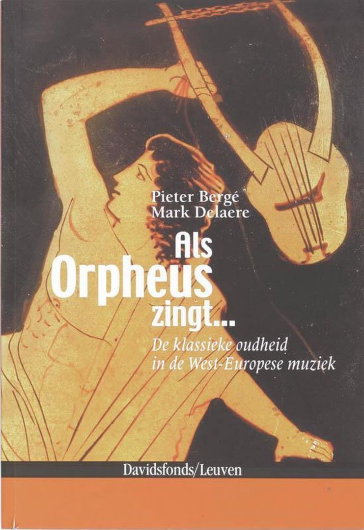 Berge, Pieter en Mark Delaere - Als Orpheus zingt..., de Klassieke Oudheid in de West-Europese muziek