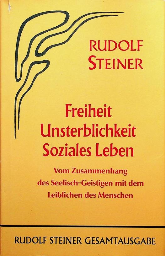Steiner, Rudolf - Freiheit, Unsterblichkeit, Soziales Leben. Vom Zusammenhang des Seelisch-Geistichen mit dem leiblichen des Menschen
