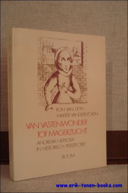 VAN DETH, Ron en VANDEREYCKEN, Walter; - VAN VASTENWONDER TOT MAGERZUCHT. ANOREXIA NERVOSA IN HISTORISCH PERSPECTIEF, VAN DETH, Ron en VANDEREYCKEN, Walter; - VAN VASTENWONDER TOT MAGERZUCHT. ANOREXIA NERVOSA IN HISTORISCH PERSPECTIEF,