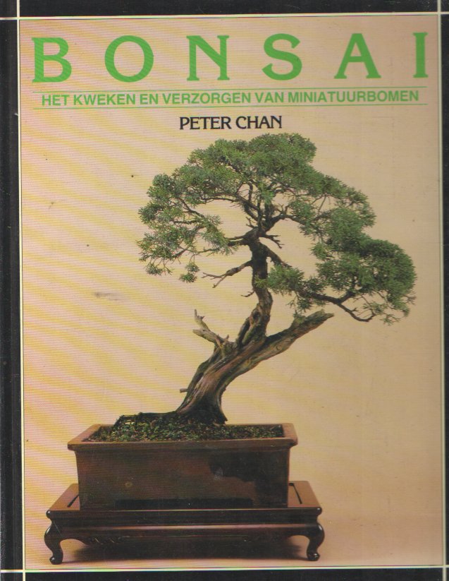 Chan, Peter - Bonsai, Het kweken en verzorgen van miniatuurbomen