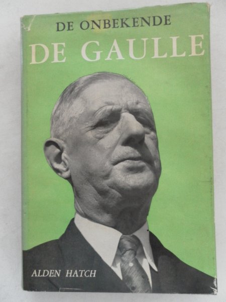 Hatch Alden Vertaling Kliphuis J.F. - De onbekende De Gaulle
