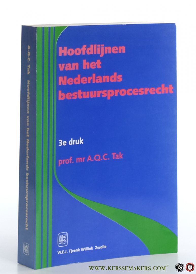 TAK, A.Q.C. - Hoofdlijnen van het Nederlands bestuursprocesrecht. Derde, geheel herziene druk.