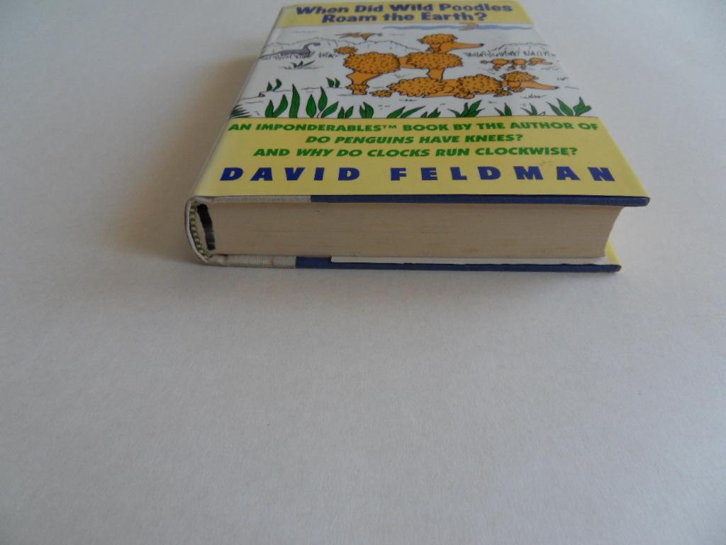 Feldman, David. - When did Wild Poodles Roam the Earth? - An Imponderables Book by the Author of "Do Penguins have Kness?"