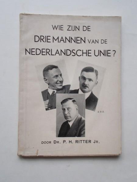 RITTER, P.H., - Wie zijn de drie mannen van de Nederlandsche Unie ?