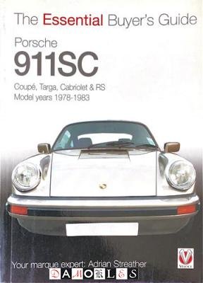 Adrian Streather - The Essential Buyer's Guide Porsche 911SC. Coupe, Targa, Cabriolet &amp; Rs. Model Years 1978 - 1983