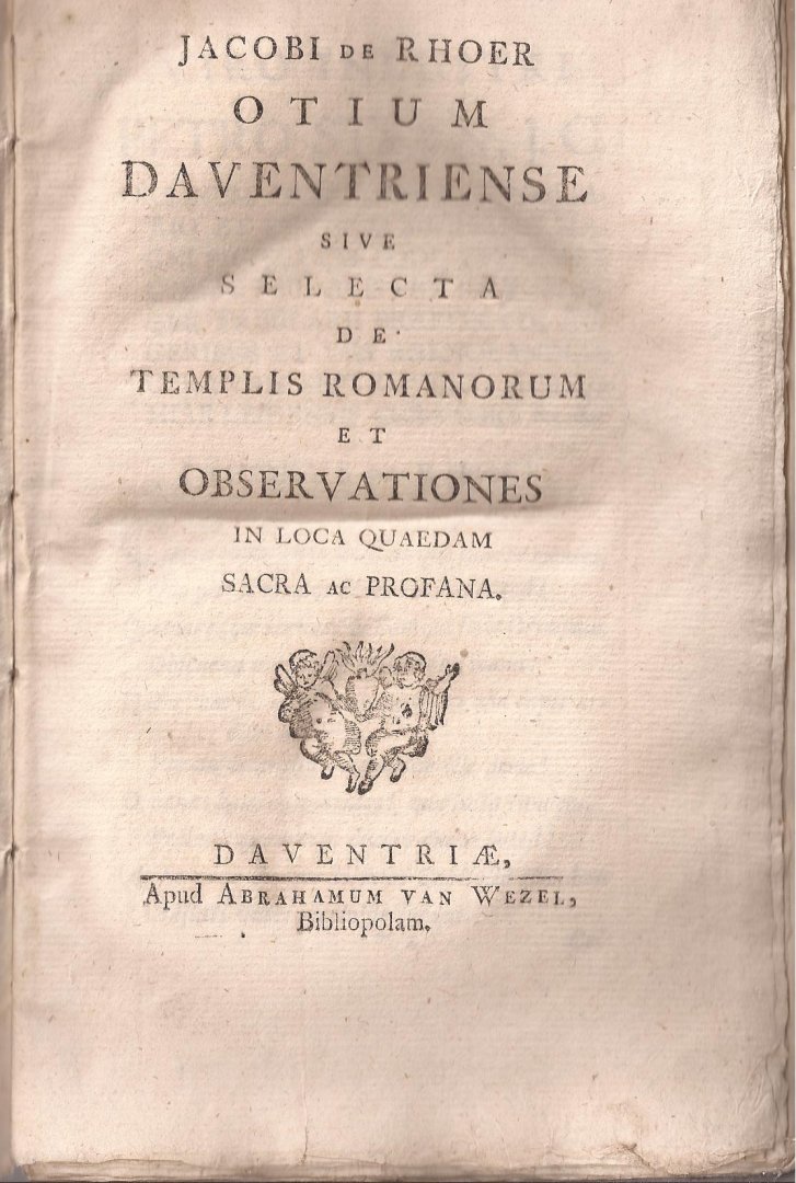 Rhoer, Jacobi de - Otium Daventriense sive selecta de templis romanorum et observationes inloca quaedam sacraac profana.