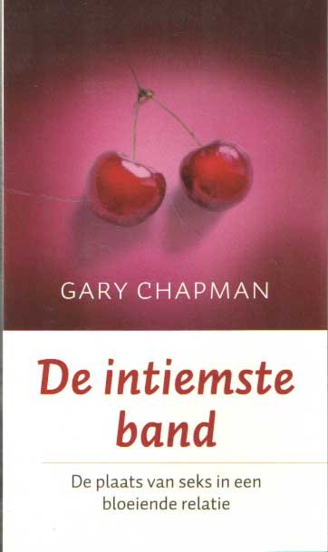Chapman, Gary - De intiemste band. De plaats van seks in een bloeiende relatie
