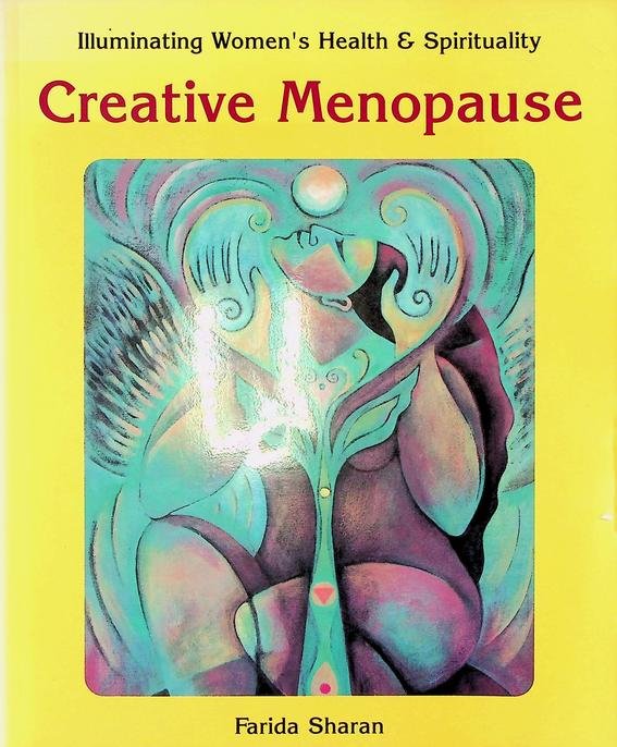 Sharan, Farida - Creative Menopause. Illuminating Women's Health and Spirituality
