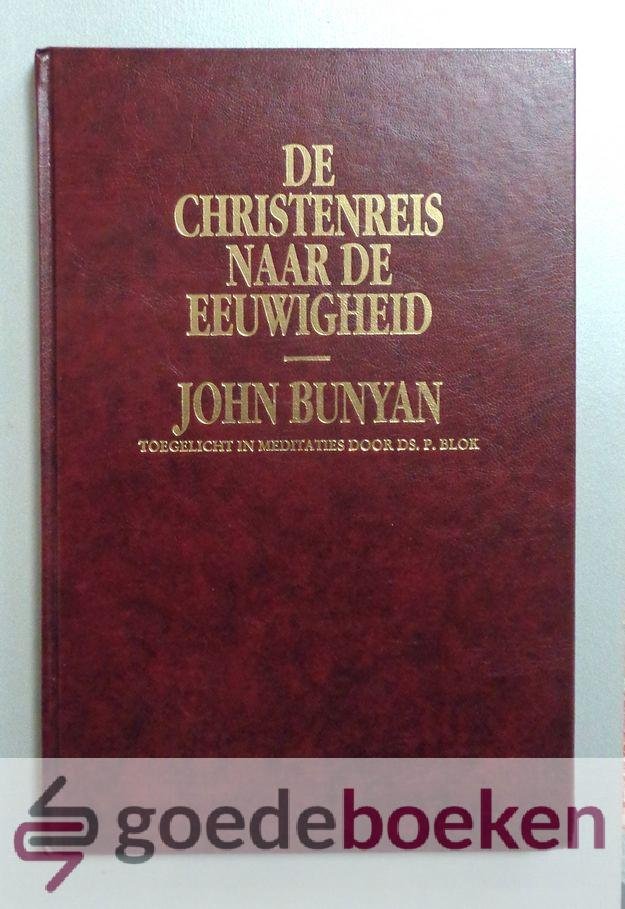 Bunyan, John - De Christenreis naar de eeuwigheid --- Toegelicht in meditaties door ds. P. Blok. Met afbeeldingen van Albert Wessels
