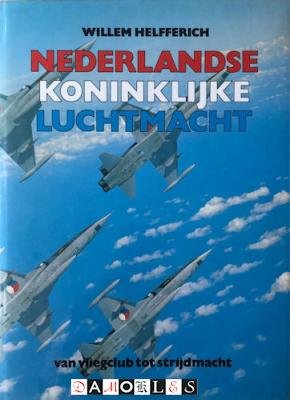 Willem Helfferich - Nederlandse Koninklijke Luchtmacht. Van Vliegclub tot strijdmacht