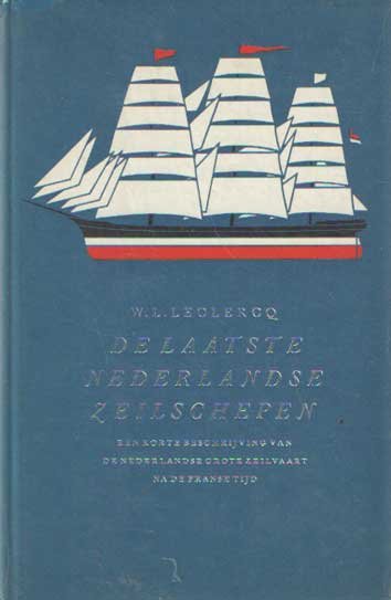 Leclercq, W.L. - De laatste Nederlandse zeilschepen. Een korte beschrijving van de Nederlandse grote zeilvaart na de Franse tijd