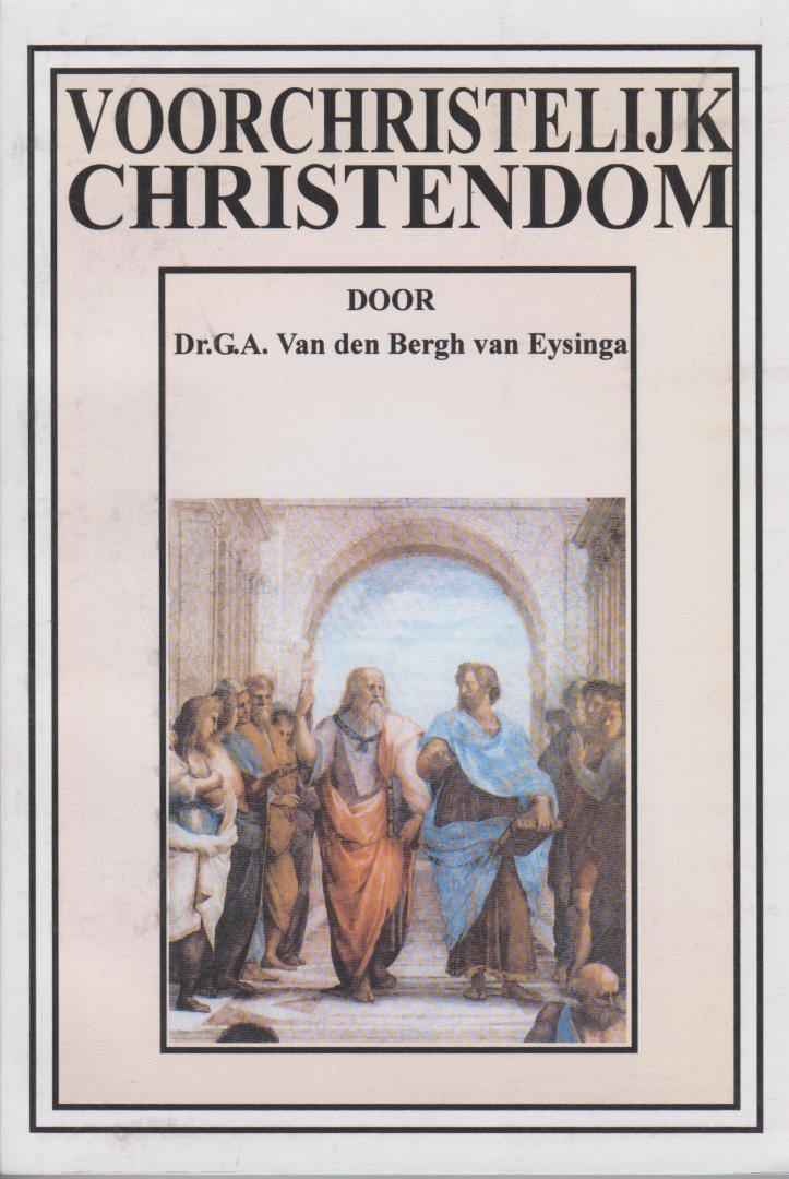 Bergh van Eysinga, Dr. H.W.Ph.E. van den - Voorchristelijk Christendom -  De voorbereiding van het Evangelie in de Hellenistische wereld