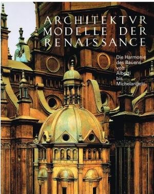 Evers, Bernd - Architektur Modelle der Renaissance. Die Harmonie des Bauens von Alberti bis Michelangelo