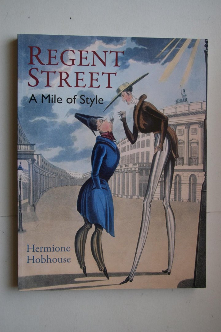 Hermione Hobhouse - A History of  Regent Street  a mile of style