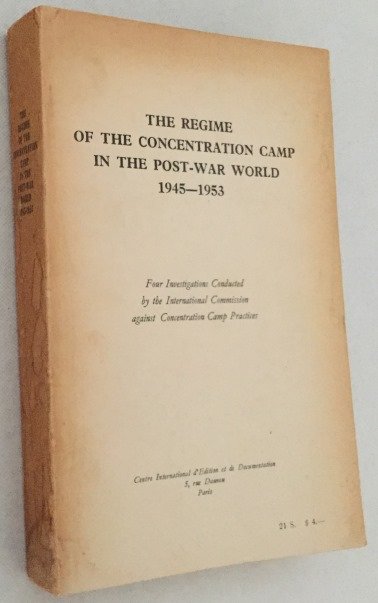 International Commission against Concentration Camp Practices - (C.I.C.R.C.) - editor, - The regime of the concentration camp in the post-war world 1945-1953. Four investigations conducted by the International Commission against Concentration Camp Practices.