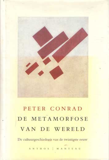 Conrad, Peter - De metamorfose van de wereld. De cultuurgeschiedenis van de twintigste eeuw