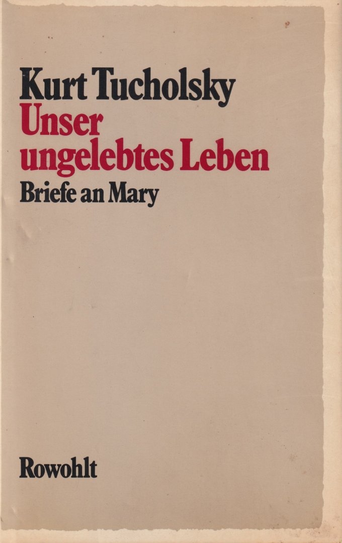 Tucholsky, Kurt - Unser ungelebtes Leben. Briefe an Mary