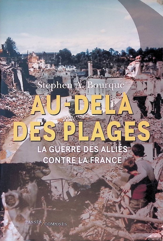Bourque, Stephen Alan - Au-delà des plages: La guerre des Alliés contre la France