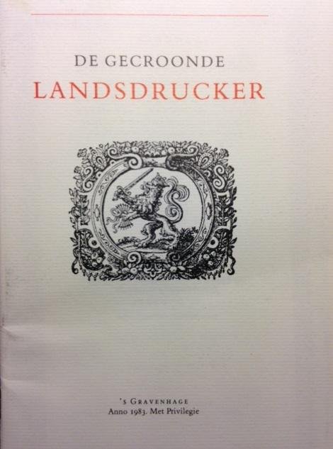 Nijland, Jan - De gecroonde landsdrucker. Landjuweel of Rederijkersspel gespeeld in de Haagsche Kamer op Donderdag 16 Junij 1983