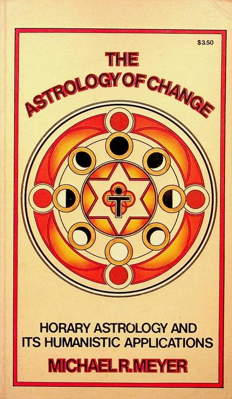 Meyer, Michael R. - The Astrology of Change. Horary Astrology and its Humanistic Applications
