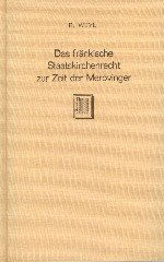Weyl, Richard. - Das fränkische Staatskirchenrecht zur Zeit der Merovinger : rechtsgeschichtliche Studie.