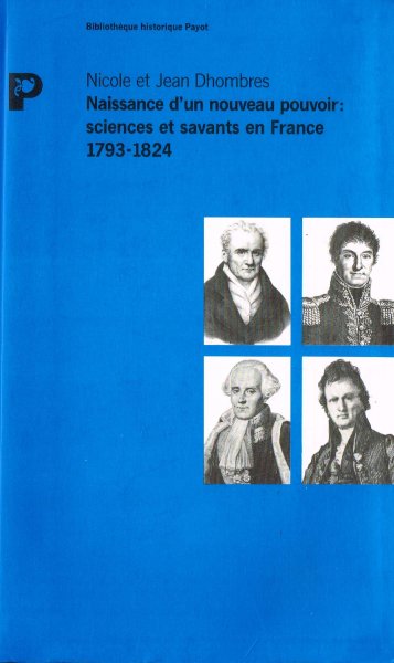 Dhombres, J. et J. Dhombres - Naissance d'un pouvoir : sciences et savants en France, (1793-1824)