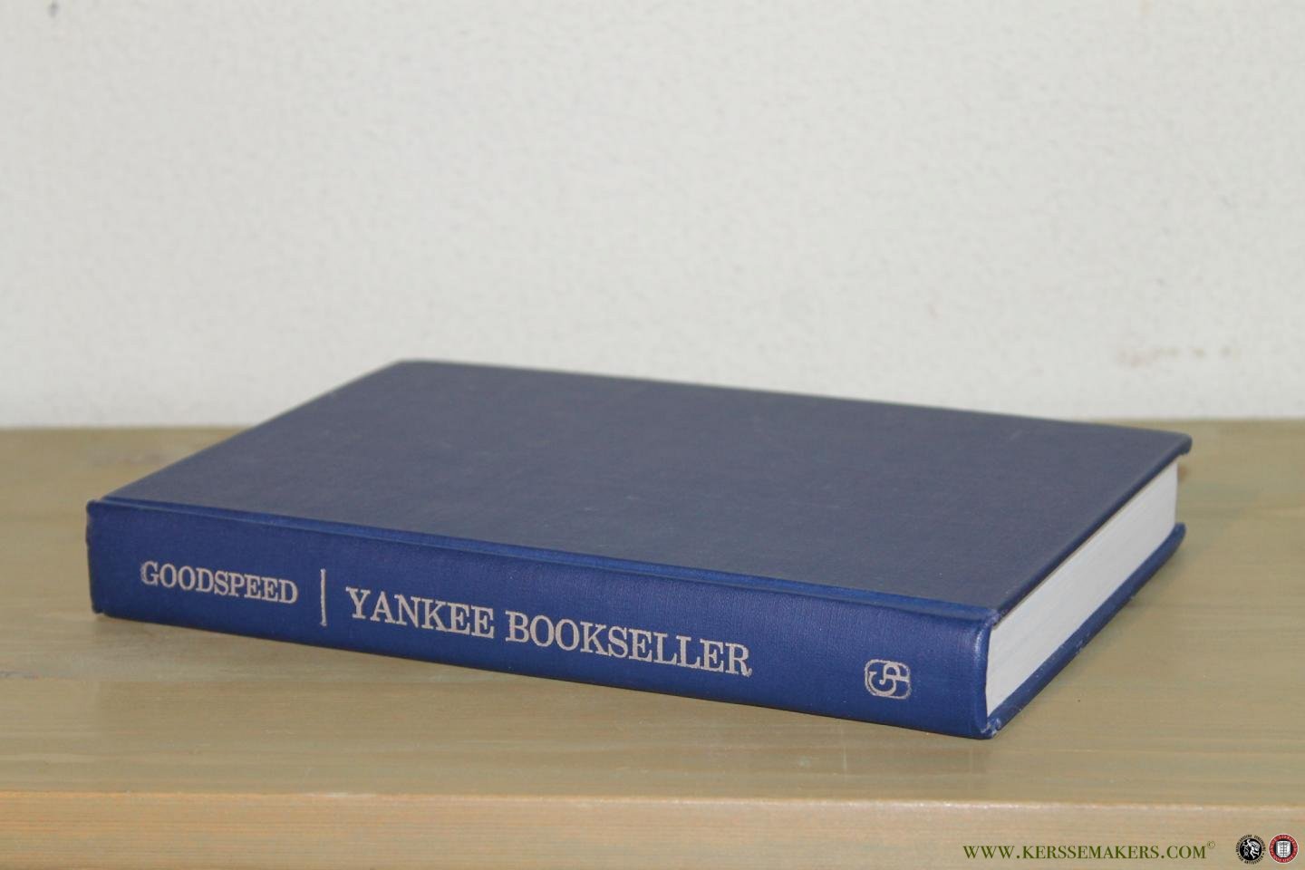 GOODSPEED, Charles E. - Yankee Bookseller. Being the Reminiscences of Charles E. Goodspeed. With Many Illustrations.