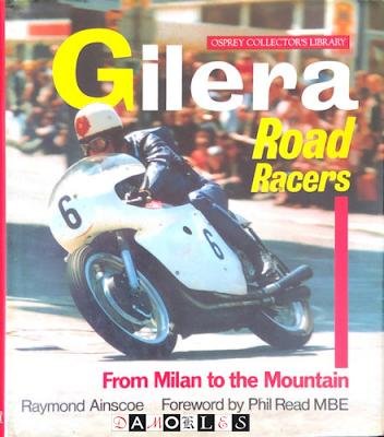 Raymond Ainscoe - Gilera Road Racers: From Milan to the Mountain