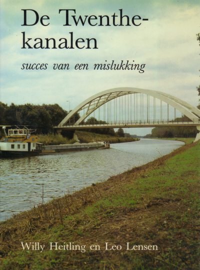 Willy H. Heitling en Leo Lensen - De Twenthekanalen succes van een mislukking