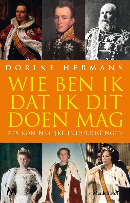 Hermans, Dorine - Wie ben ik dat ik dit doen mag? / Zes koninklijke inhuldigingen