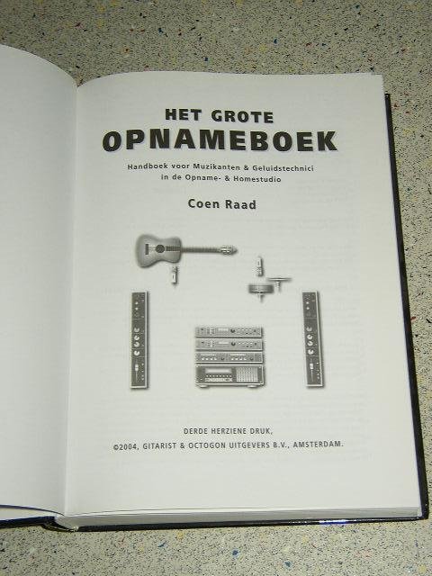 Raad, Coen - Het grote opnameboek - Handboek voor Muzikanten & Geluidstechnici in de Opname- & Homestudio. Derde herziene druk.