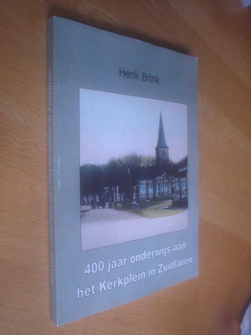 Brink, Henk - 400 jaar onderwijs aan het Kerkplein in Zuidlaren