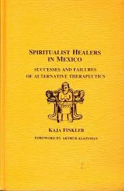 Finkler, Kaja - Spiritualist healers in Mexico. Successes and failures of alternative therapeutics, wit a foreword by Arthur Kleinman